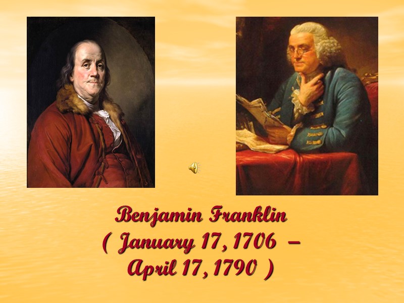 Benjamin Franklin  ( January 17, 1706  –  April 17, 1790 )